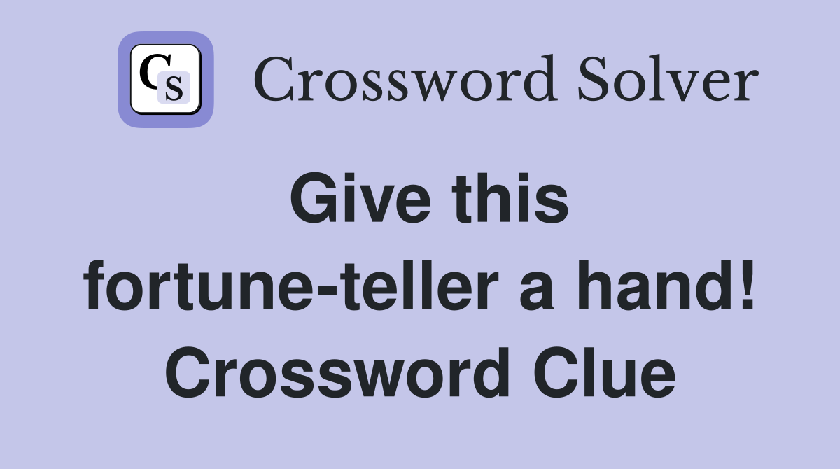 Give this fortune-teller a hand! Crossword Clue