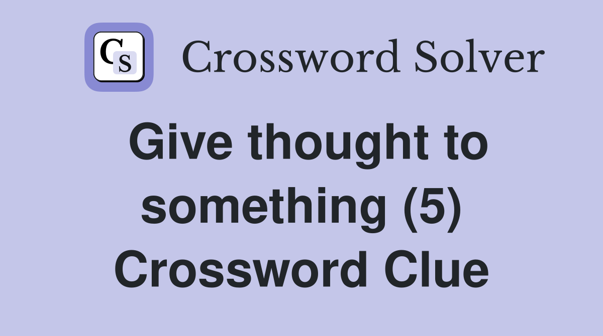 Give thought to something (5) Crossword Clue