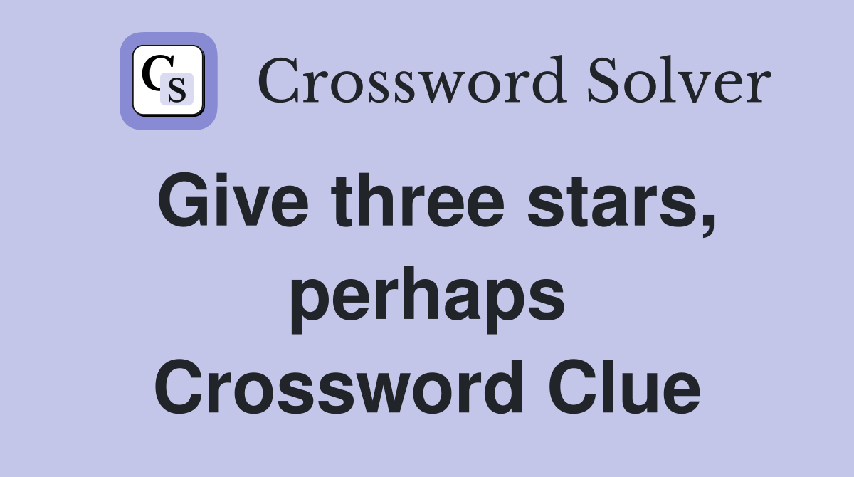 Give three stars, perhaps Crossword Clue
