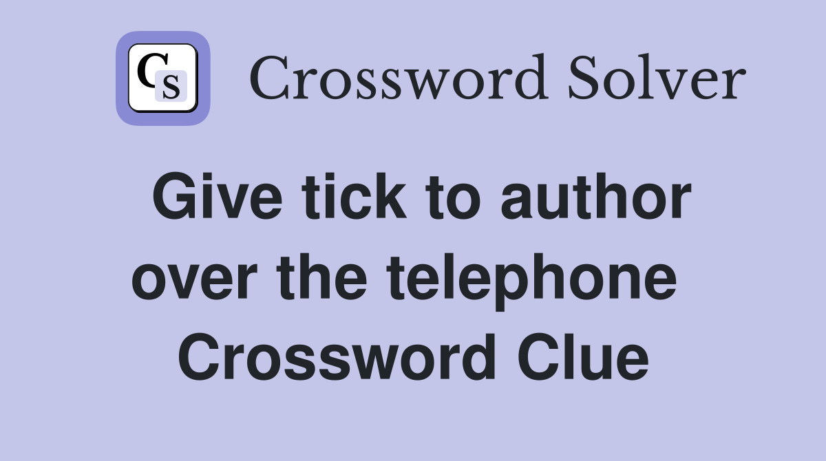 Give tick to author over the telephone  Crossword Clue