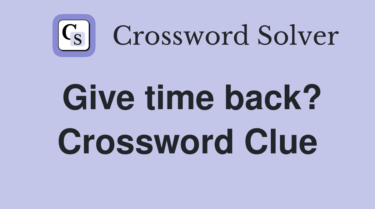 Give time back? Crossword Clue