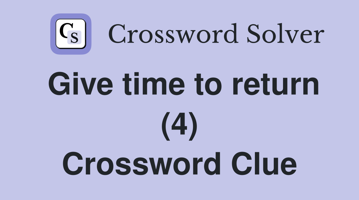 Give time to return (4) Crossword Clue