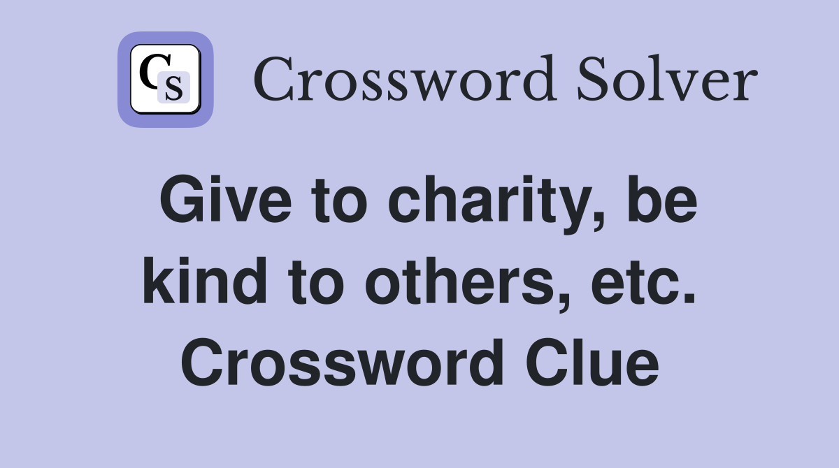 Give to charity, be kind to others, etc. Crossword Clue