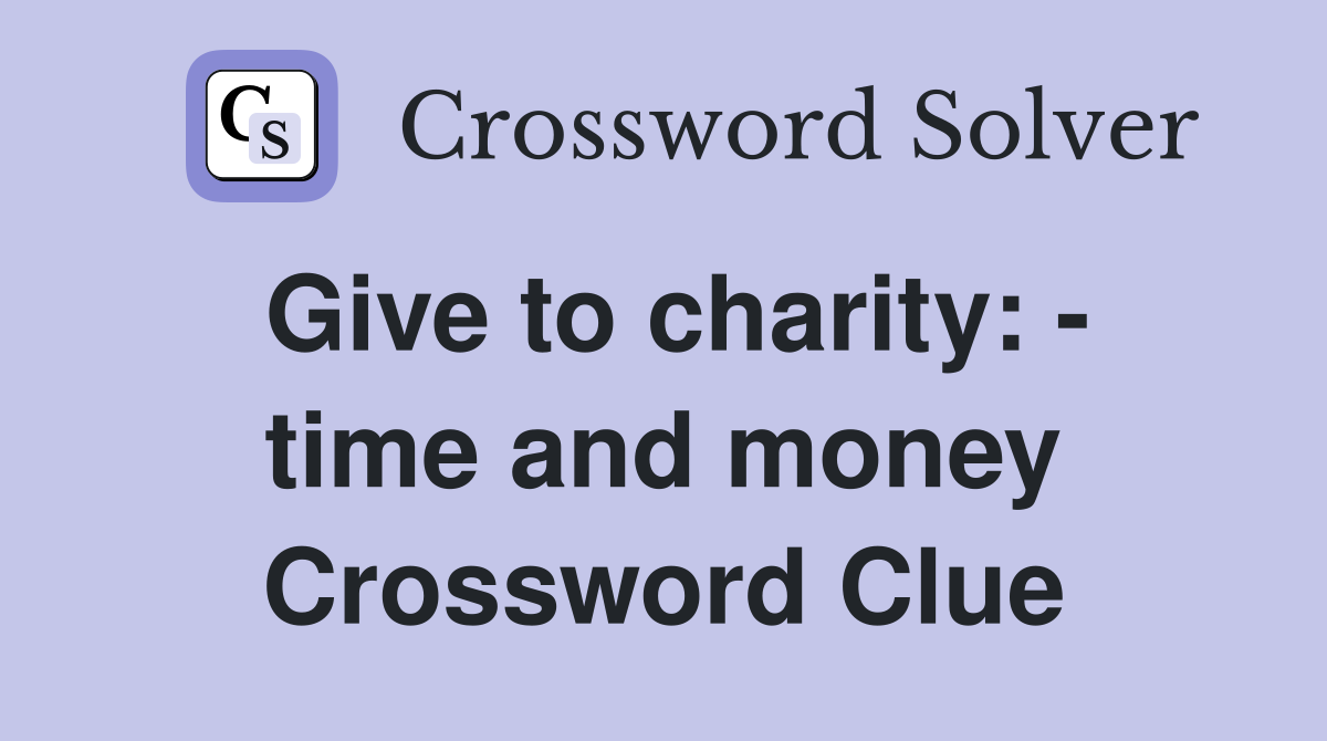Give to charity: - time and money Crossword Clue