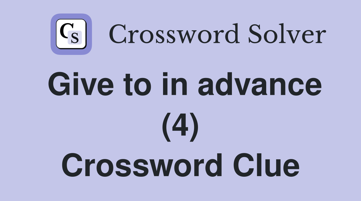 Give to in advance (4) Crossword Clue