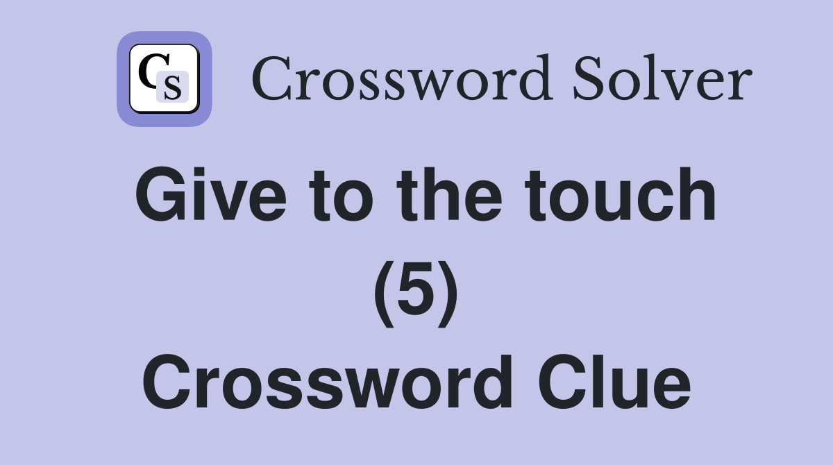 Give to the touch (5) Crossword Clue