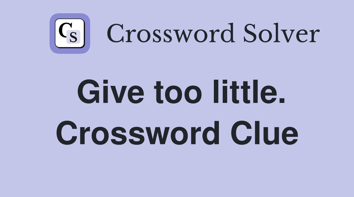 Give too little. Crossword Clue