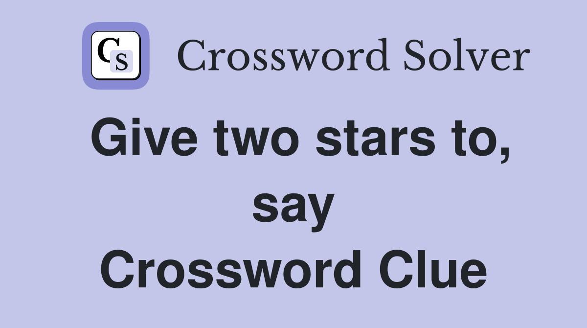 Give two stars to, say Crossword Clue