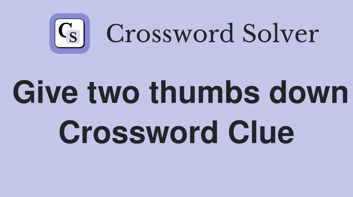 Give two thumbs down Crossword Clue