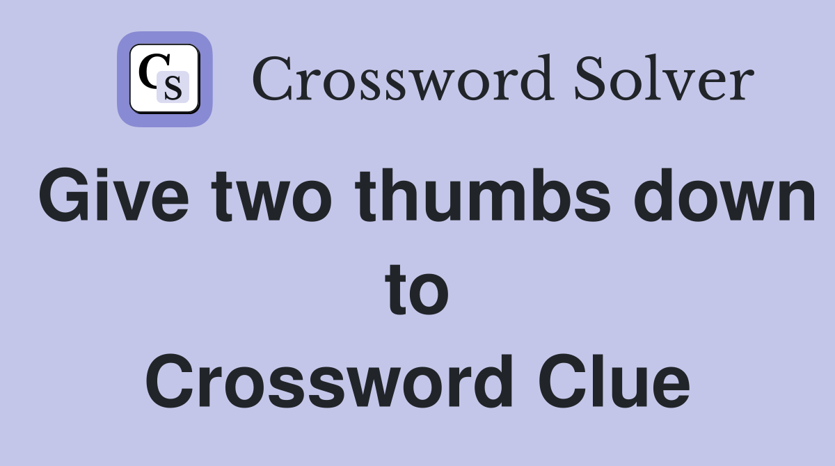Give two thumbs down to Crossword Clue