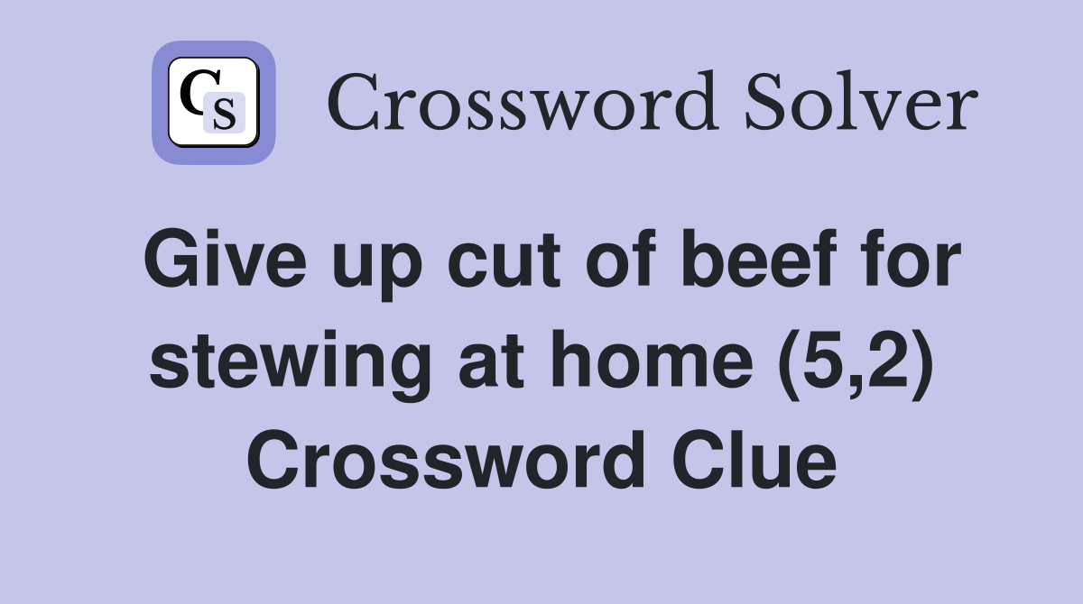 Give up cut of beef for stewing at home (5,2) Crossword Clue