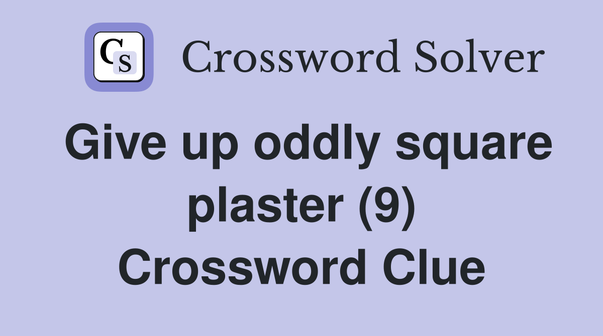 Give up oddly square plaster (9) Crossword Clue