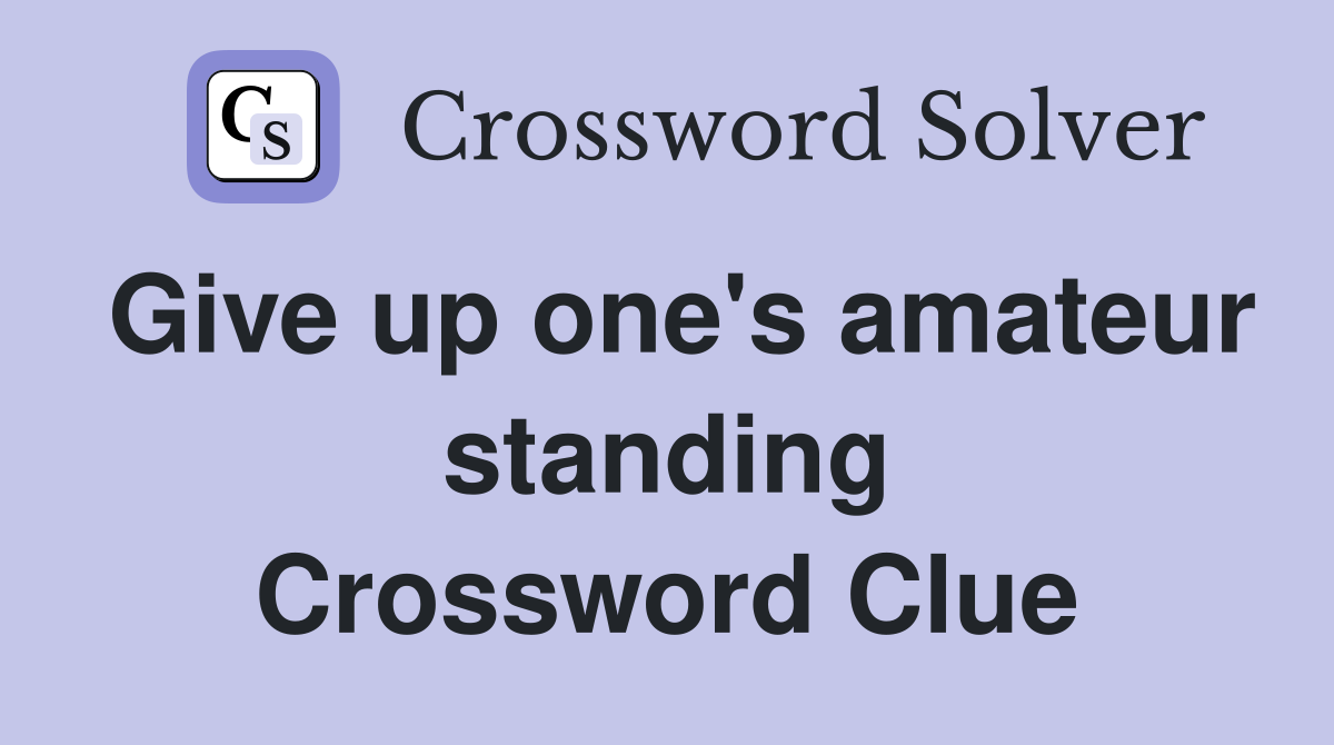 Give up one's amateur standing Crossword Clue