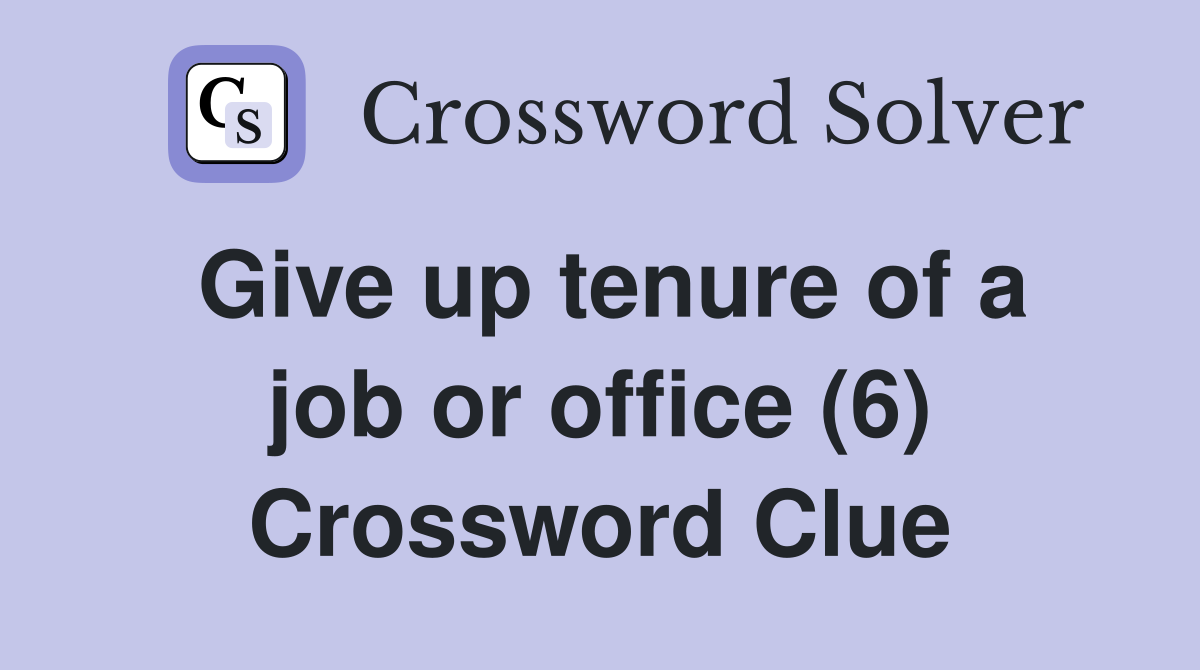 Give up tenure of a job or office (6) Crossword Clue