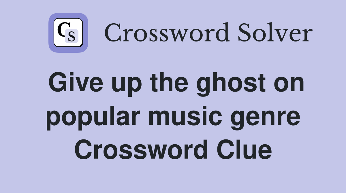 Give up the ghost on popular music genre Crossword Clue