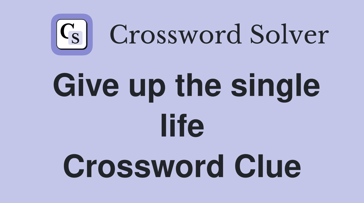 Give up the single life Crossword Clue