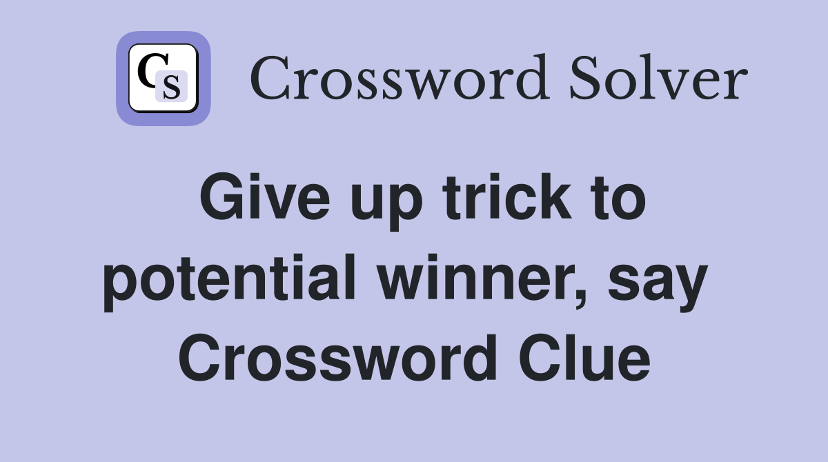 Give up trick to potential winner, say  Crossword Clue