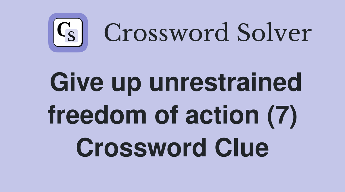 Give up unrestrained freedom of action (7) Crossword Clue