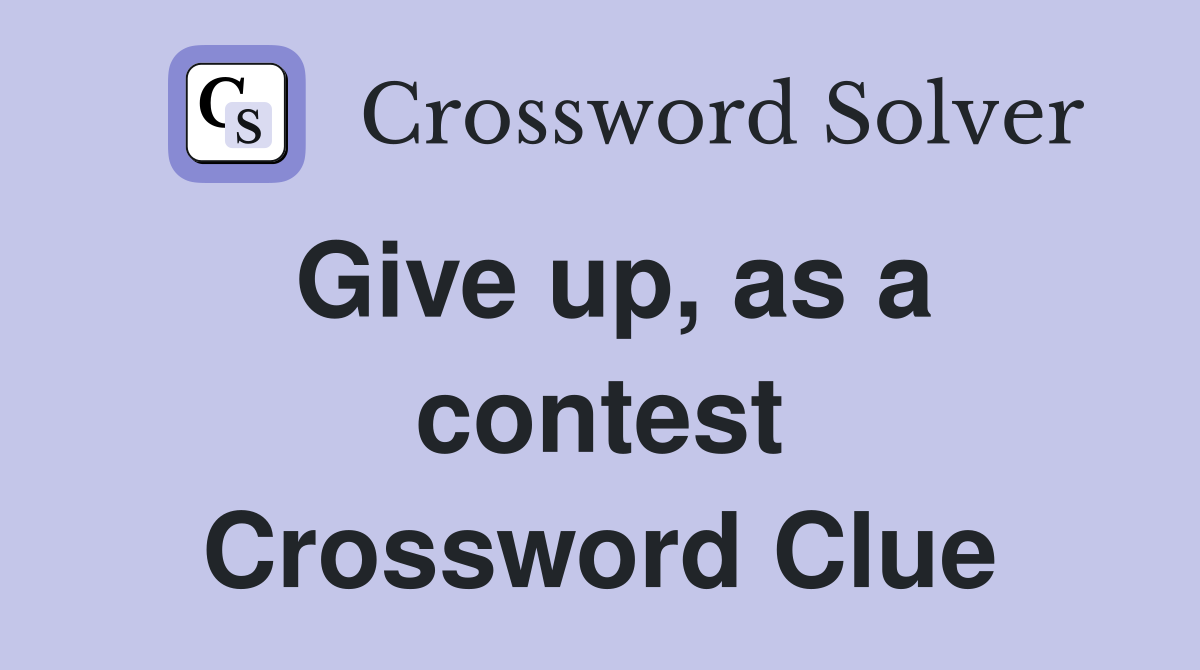 Give up, as a contest Crossword Clue