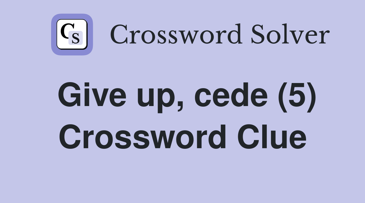 Give up, cede (5) Crossword Clue
