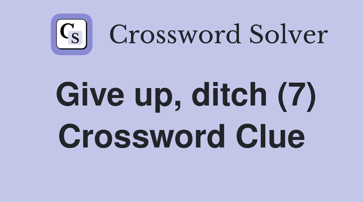 Give up, ditch (7) Crossword Clue