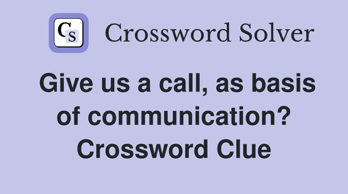 Give us a call, as basis of communication? Crossword Clue