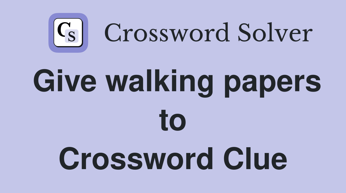 Give walking papers to Crossword Clue
