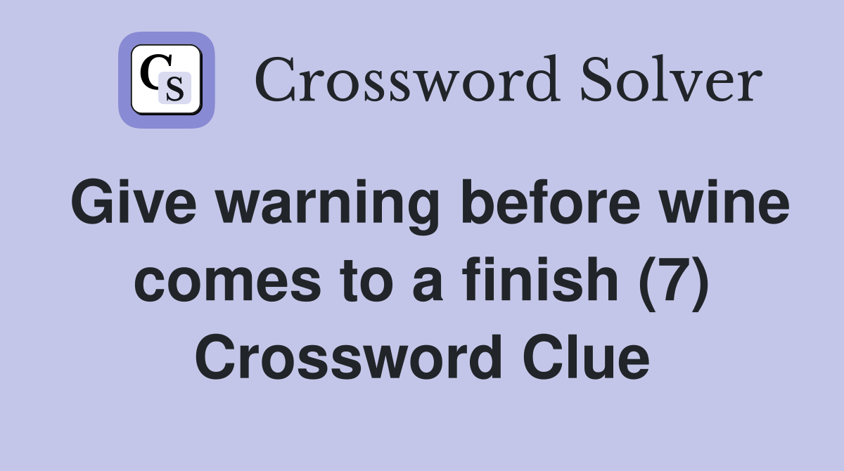 Give warning before wine comes to a finish (7) Crossword Clue