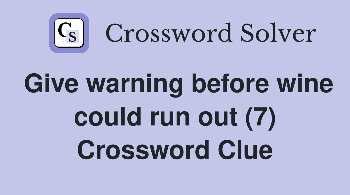 Give warning before wine could run out (7) Crossword Clue