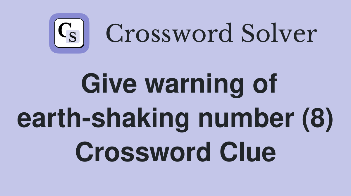 Give warning of earth-shaking number (8) Crossword Clue