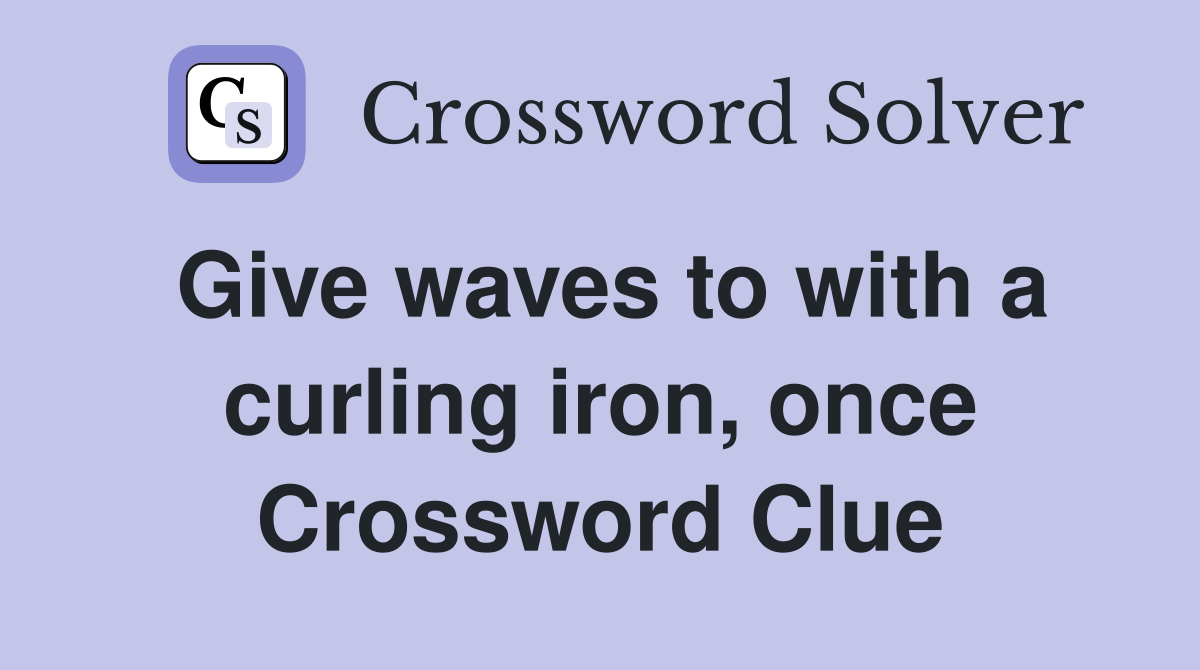 Give waves to with a curling iron, once Crossword Clue