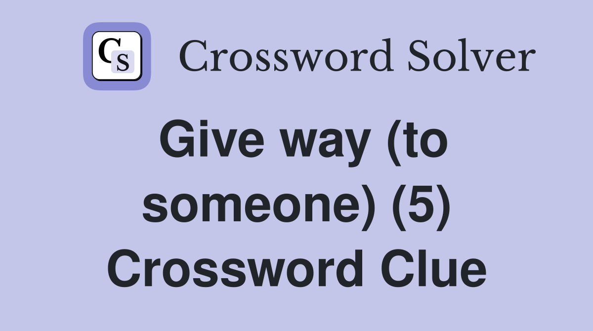 Give way (to someone) (5) Crossword Clue