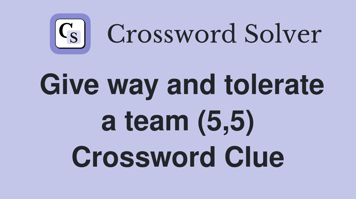 Give way and tolerate a team (5,5) Crossword Clue