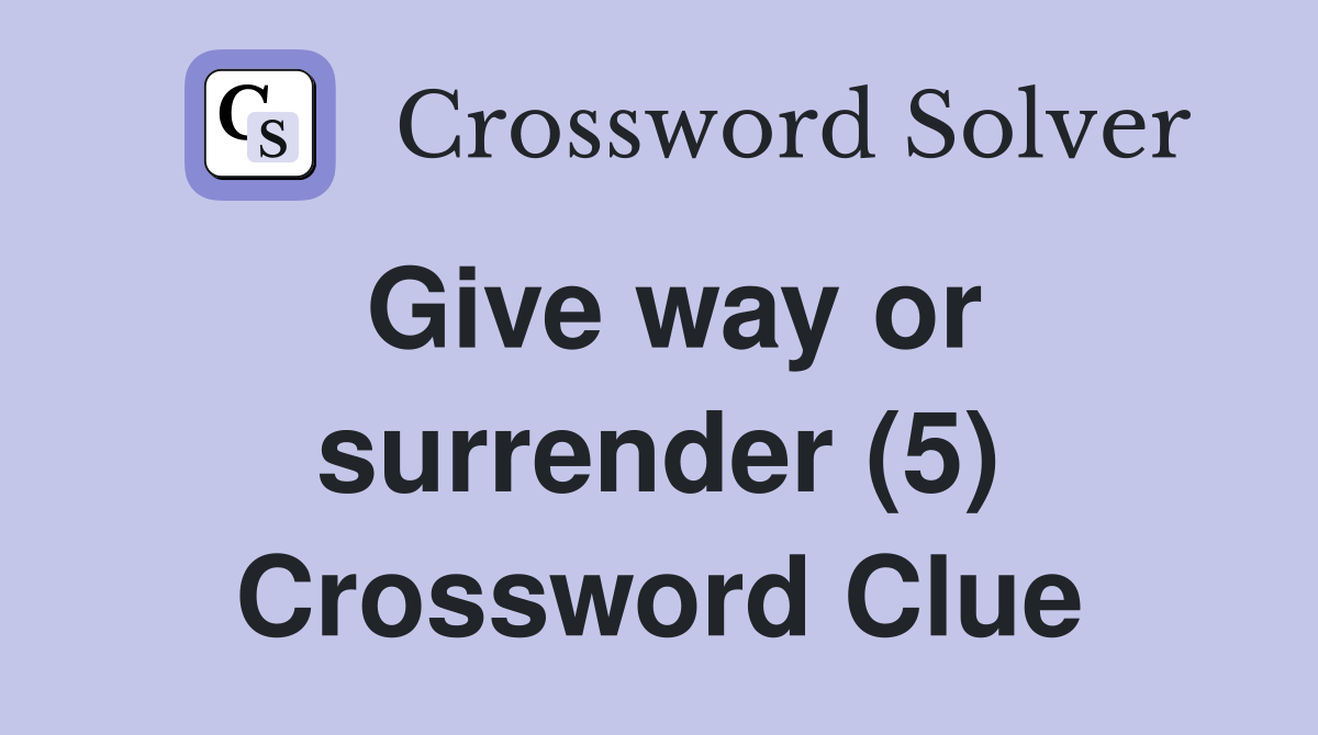 Give way or surrender (5) Crossword Clue