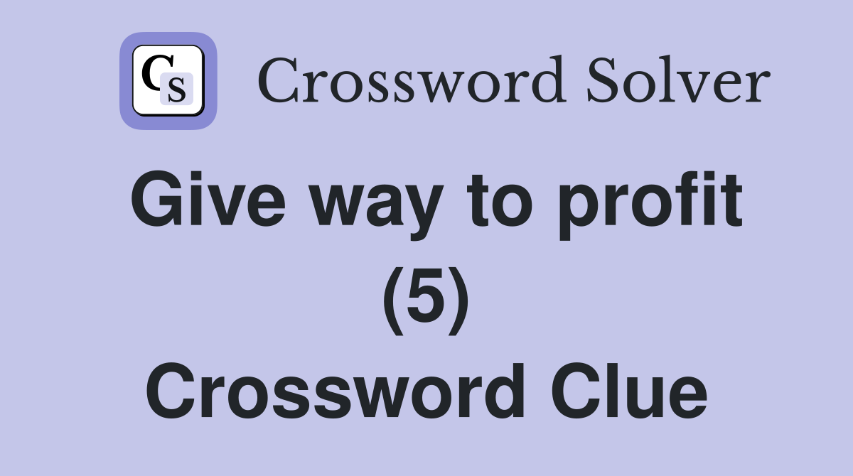 Give way to profit (5) Crossword Clue