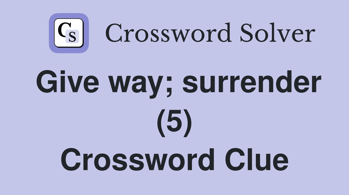 Give way; surrender (5) Crossword Clue