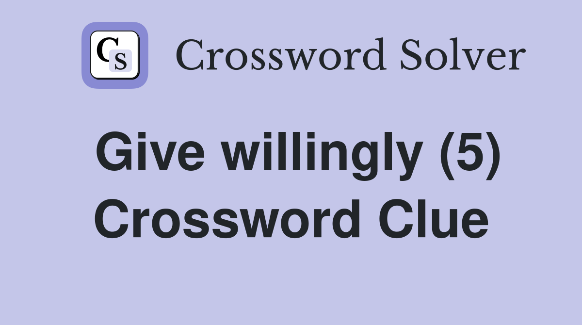 Give willingly (5) Crossword Clue