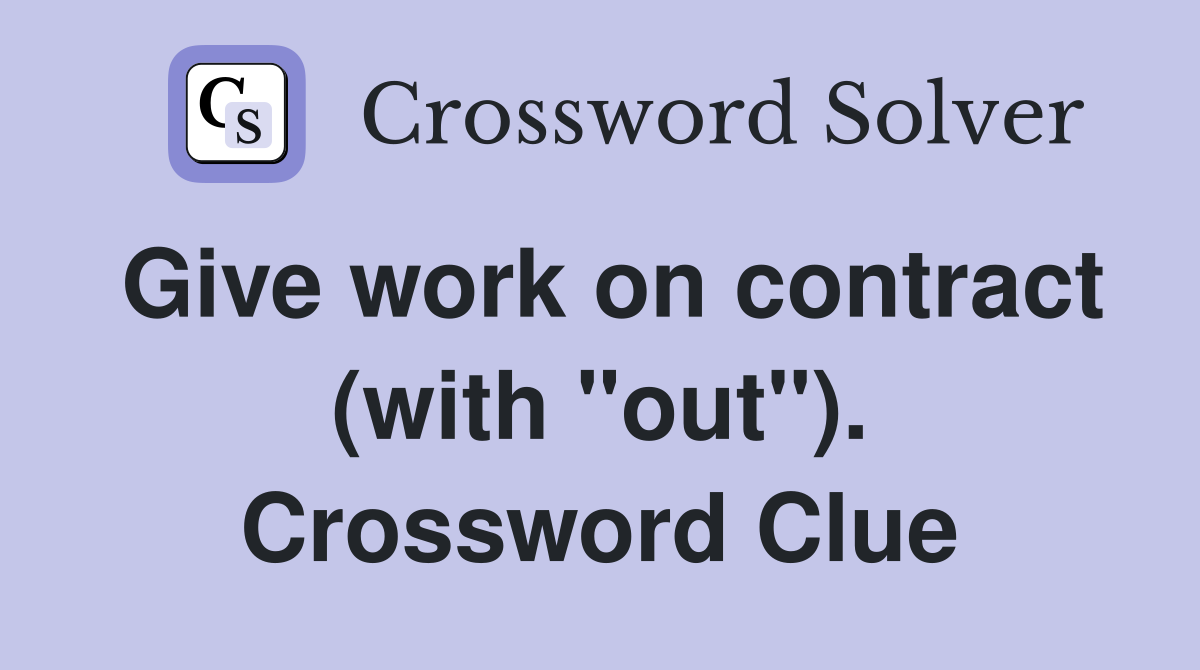 Give work on contract (with "out"). Crossword Clue
