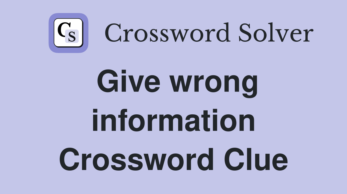 Give wrong information Crossword Clue