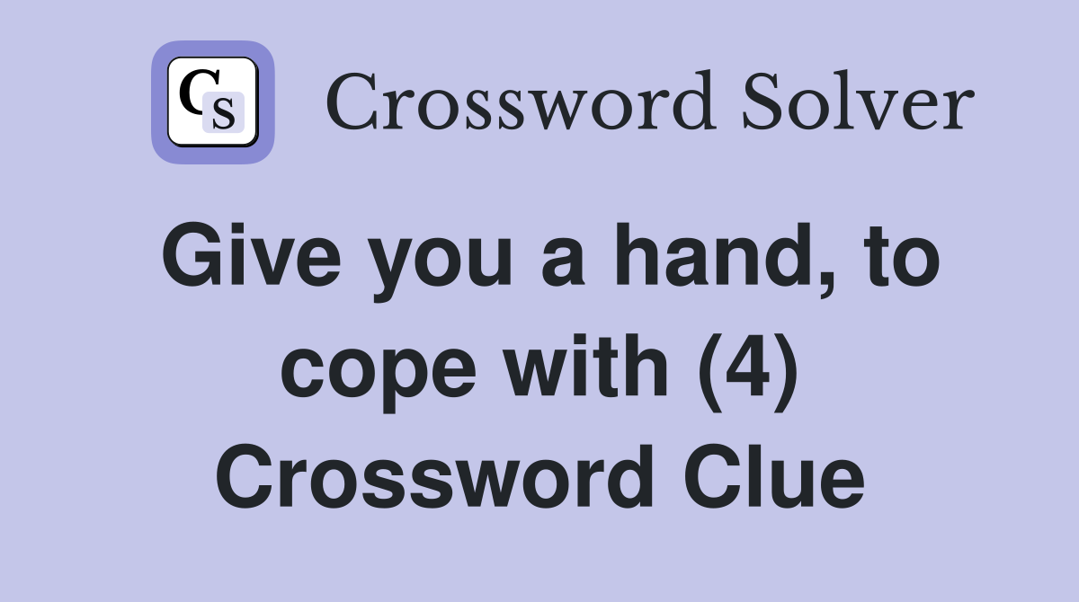 Give you a hand, to cope with (4) Crossword Clue