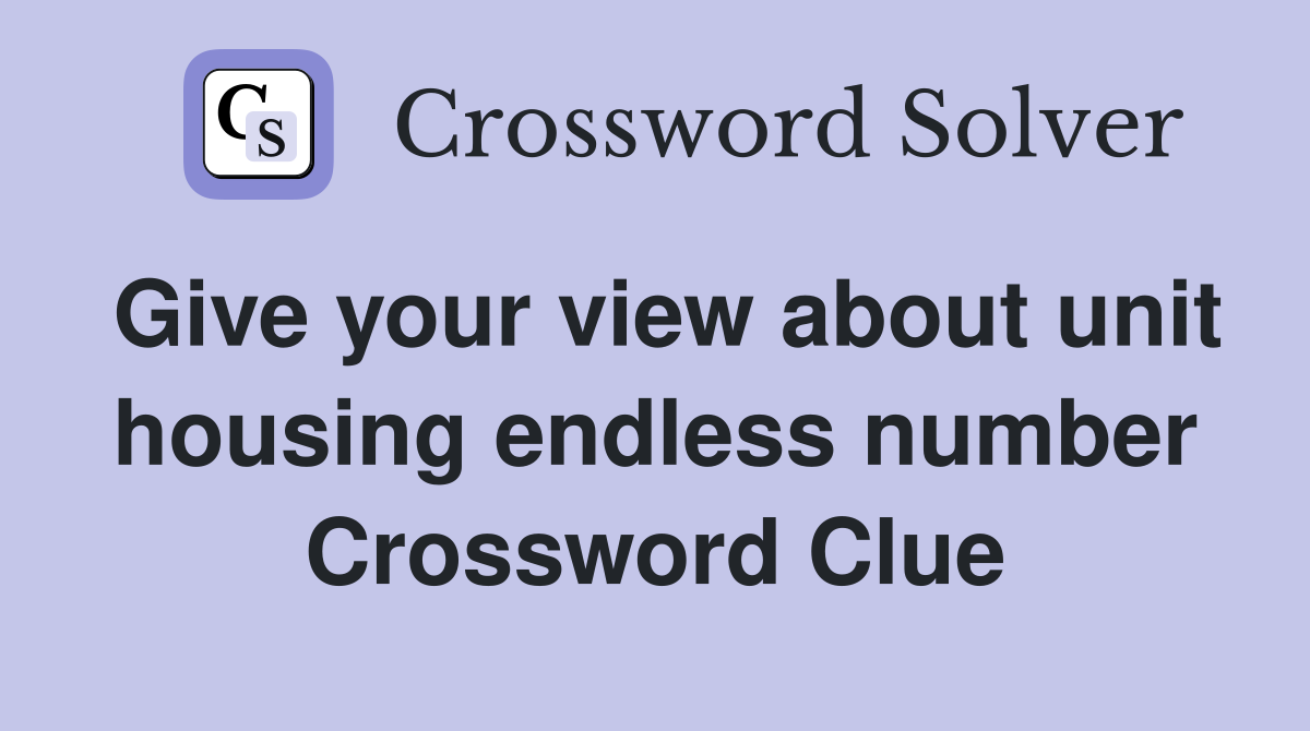 Give your view about unit housing endless number Crossword Clue