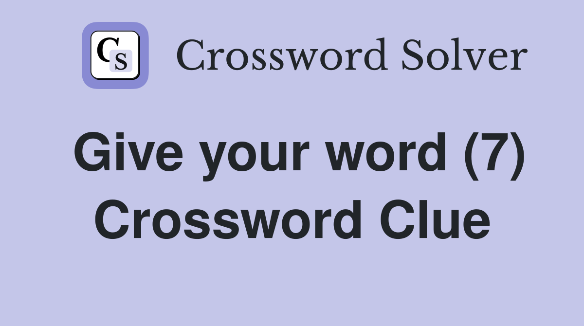Give your word (7) Crossword Clue