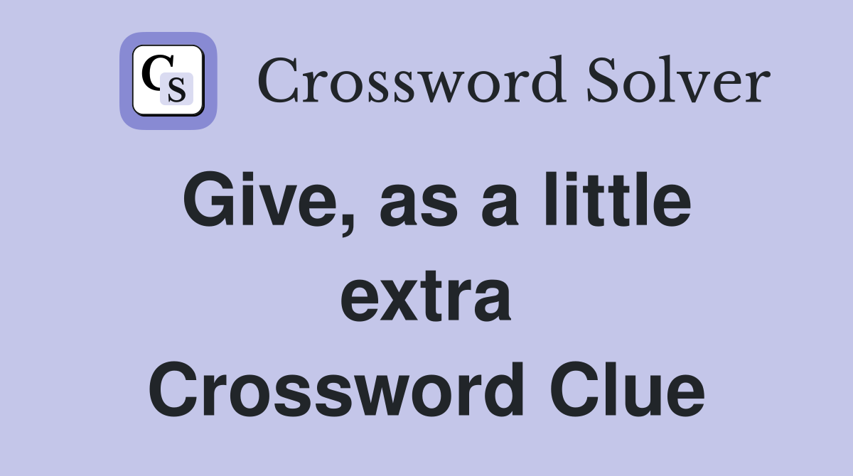 Give, as a little extra Crossword Clue