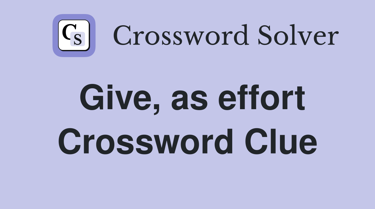 Give, as effort Crossword Clue