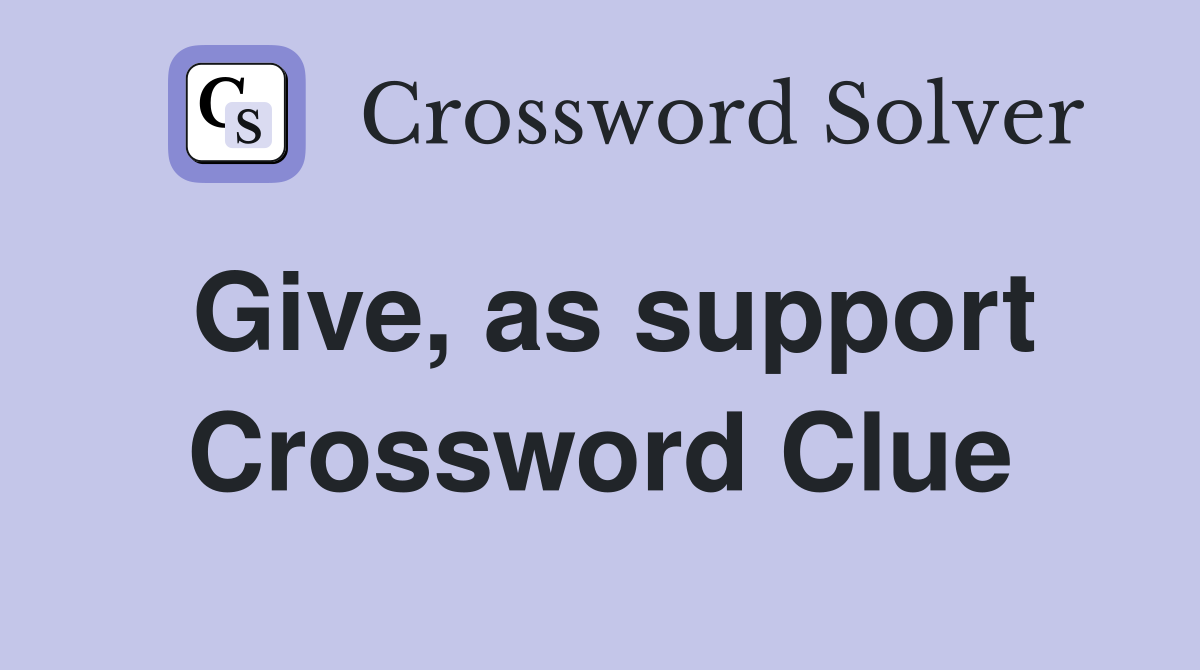 Give, as support Crossword Clue
