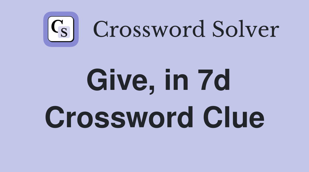 Give, in 7d Crossword Clue