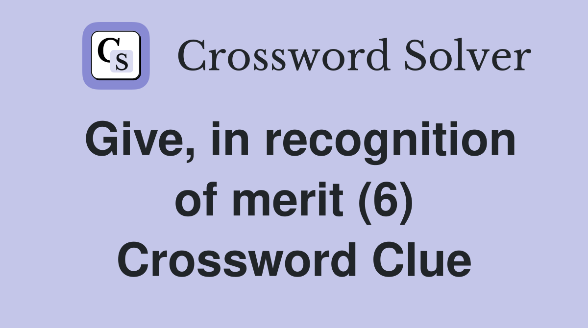 Give, in recognition of merit (6) Crossword Clue