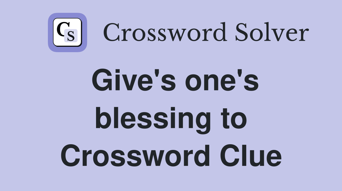 Give's one's blessing to Crossword Clue