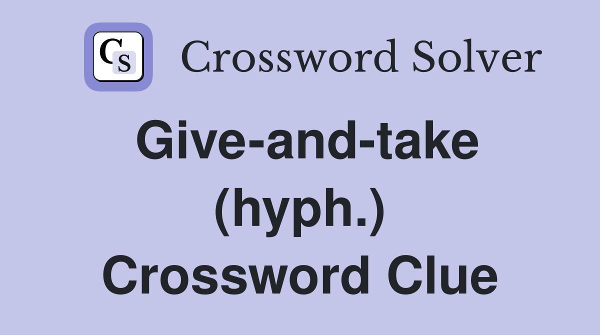 Give-and-take (hyph.) Crossword Clue