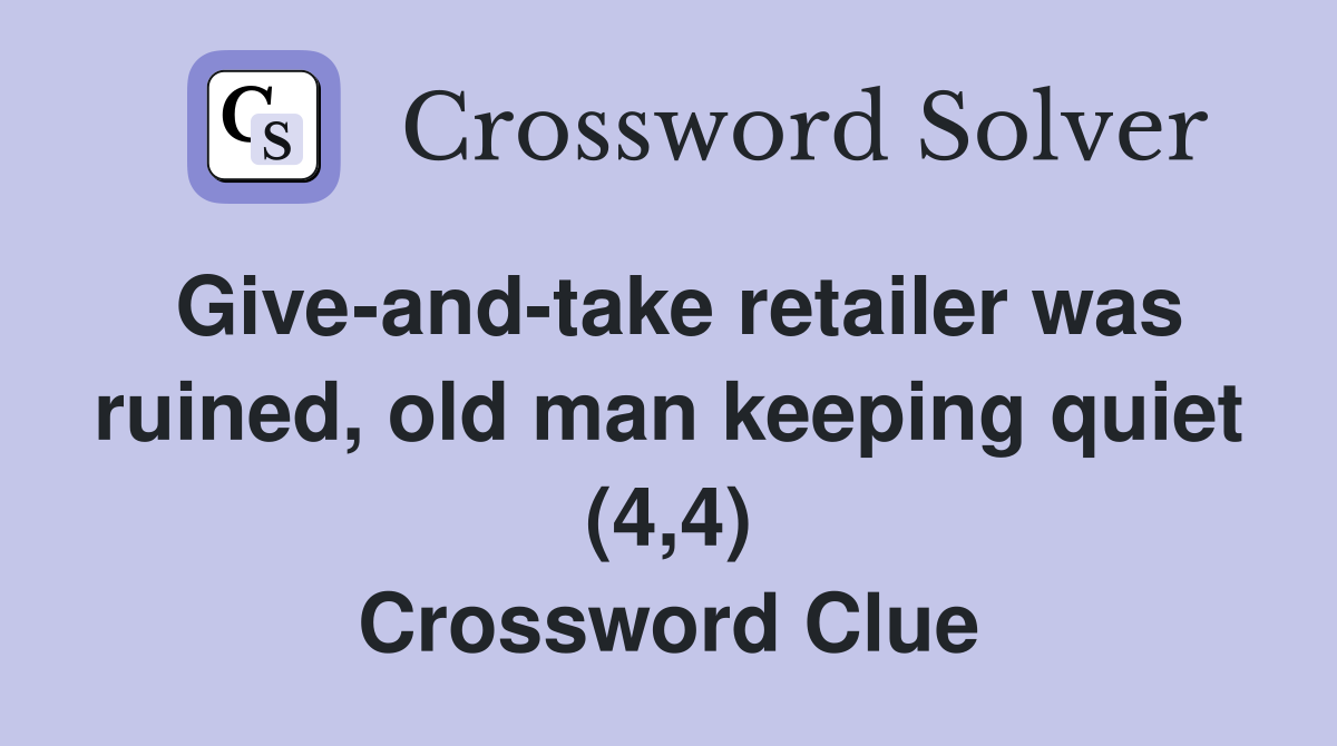 Give-and-take retailer was ruined, old man keeping quiet (4,4) Crossword Clue